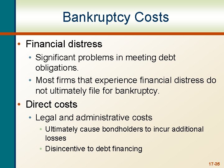 Bankruptcy Costs • Financial distress • Significant problems in meeting debt obligations. • Most