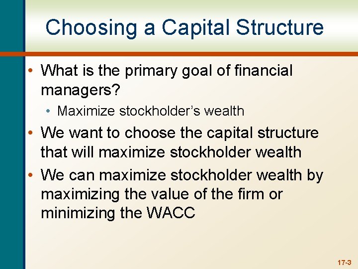 Choosing a Capital Structure • What is the primary goal of financial managers? •