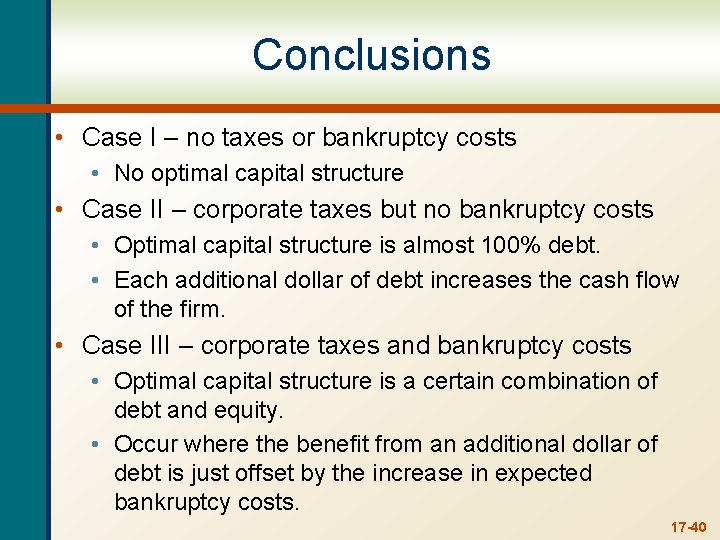 Conclusions • Case I – no taxes or bankruptcy costs • No optimal capital