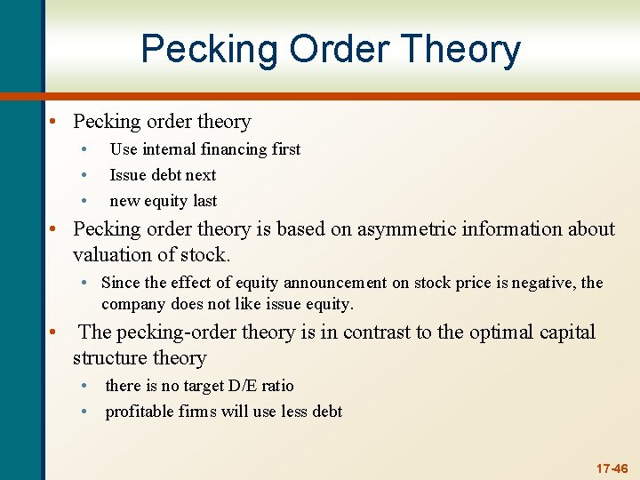 Pecking Order Theory • Pecking order theory • Use internal financing first • Issue