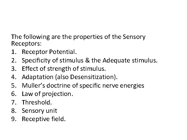 The following are the properties of the Sensory Receptors: 1. Receptor Potential. 2. Specificity