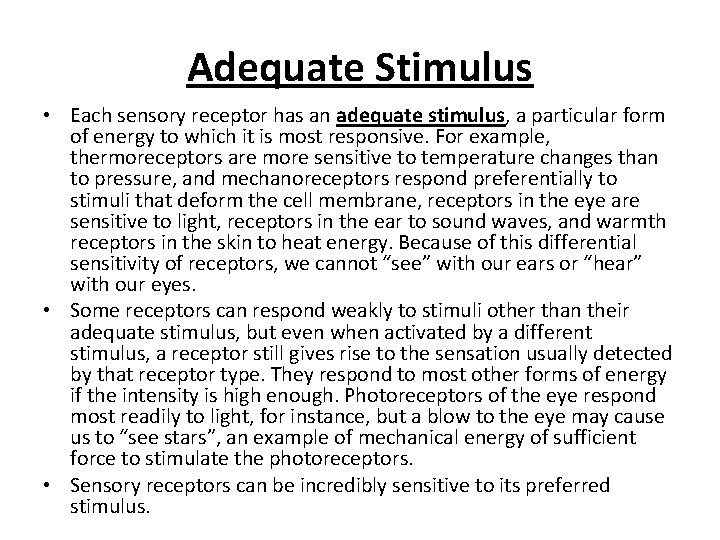 Adequate Stimulus • Each sensory receptor has an adequate stimulus, a particular form of