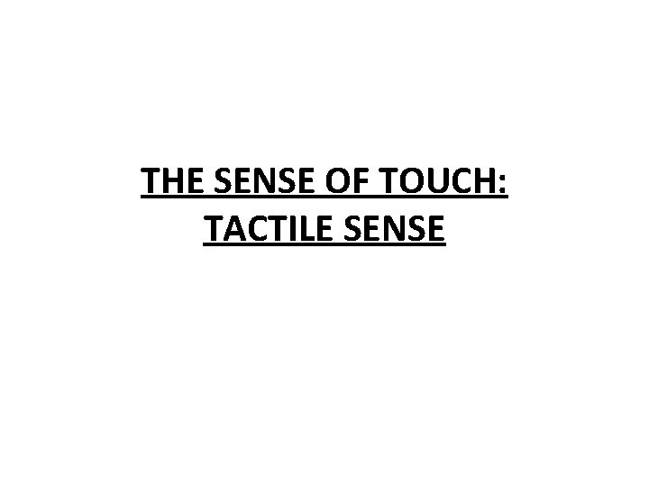 THE SENSE OF TOUCH: TACTILE SENSE 