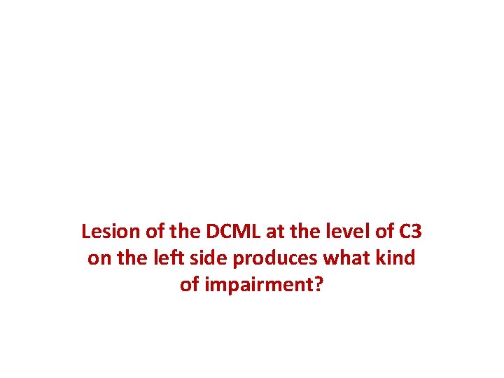 Lesion of the DCML at the level of C 3 on the left side