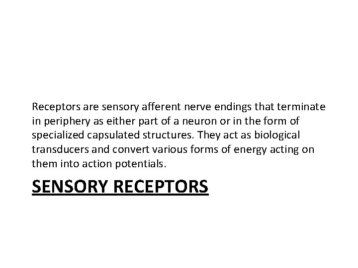 Receptors are sensory afferent nerve endings that terminate in periphery as either part of