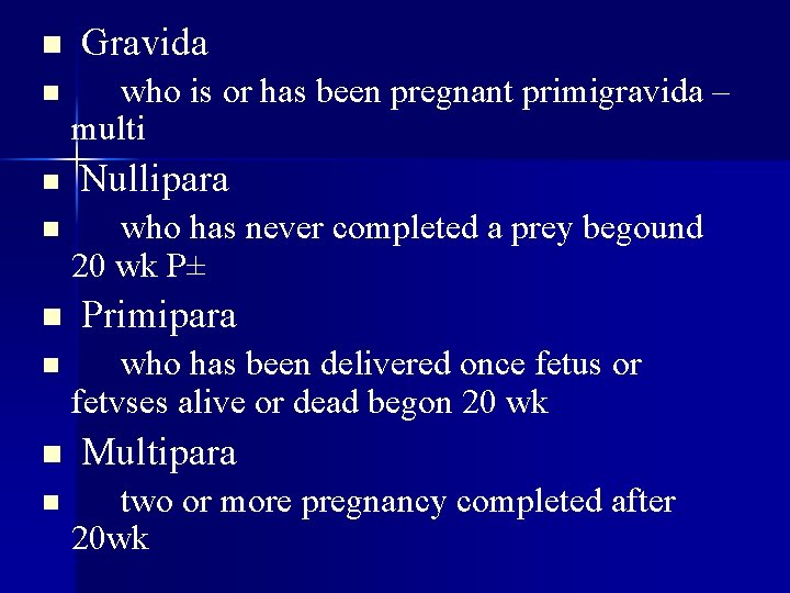 n n n n Gravida who is or has been pregnant primigravida – multi