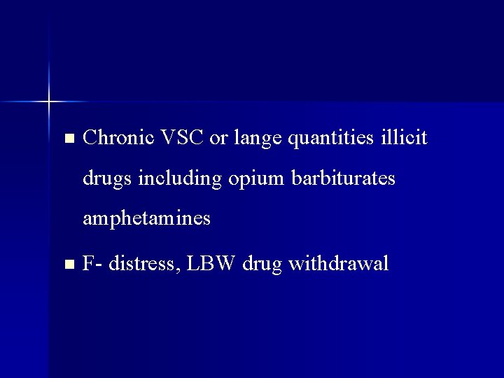 n Chronic VSC or lange quantities illicit drugs including opium barbiturates amphetamines n F-