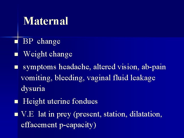 Maternal n BP change n Weight change n n n symptoms headache, altered vision,