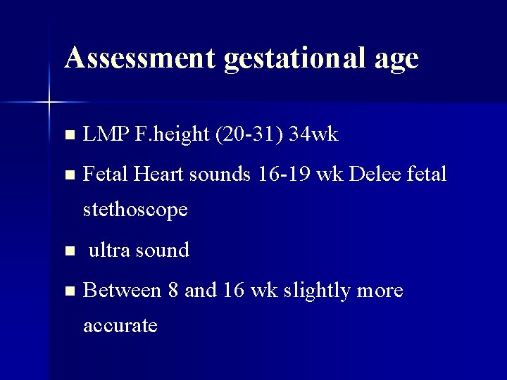 Assessment gestational age n LMP F. height (20 -31) 34 wk n Fetal Heart