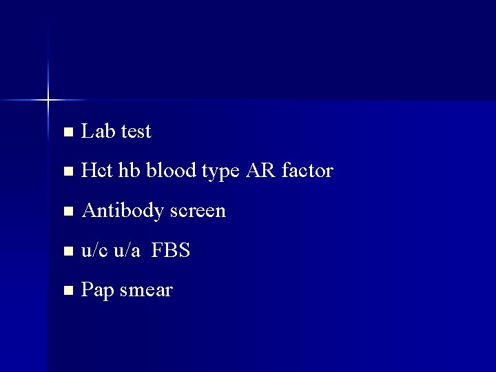 n Lab test n Hct hb blood type AR factor n Antibody screen n