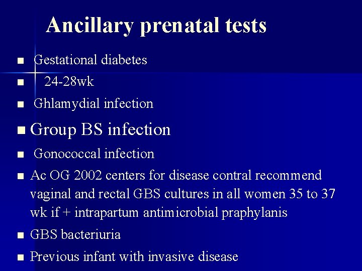 Ancillary prenatal tests n n n Gestational diabetes 24 -28 wk Ghlamydial infection n