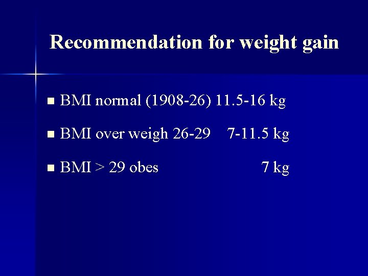 Recommendation for weight gain n BMI normal (1908 -26) 11. 5 -16 kg n
