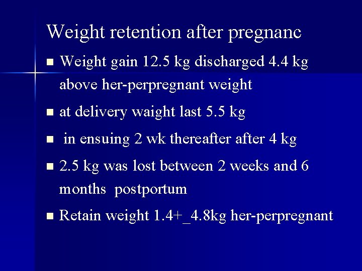 Weight retention after pregnanc n Weight gain 12. 5 kg discharged 4. 4 kg