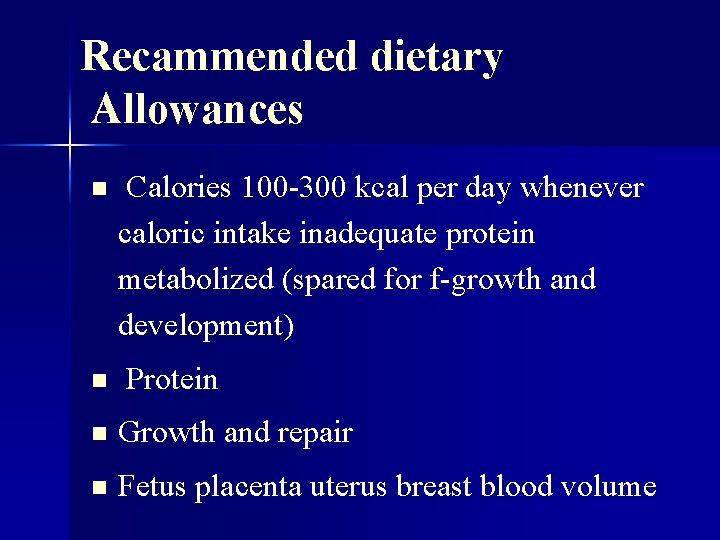 Recammended dietary Allowances n n Calories 100 -300 kcal per day whenever caloric intake