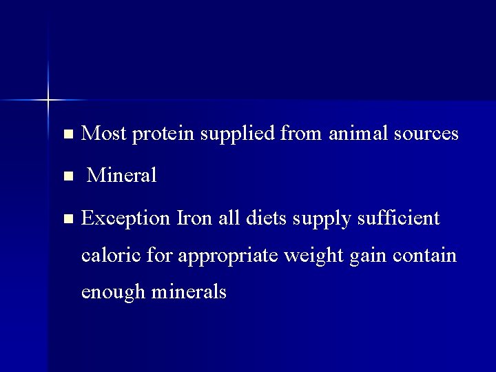 n n n Most protein supplied from animal sources Mineral Exception Iron all diets