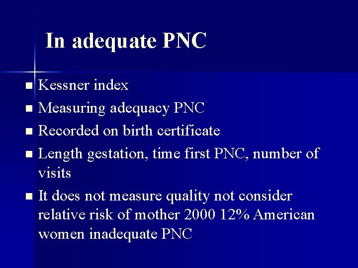 In adequate PNC Kessner index n Measuring adequacy PNC n Recorded on birth certificate