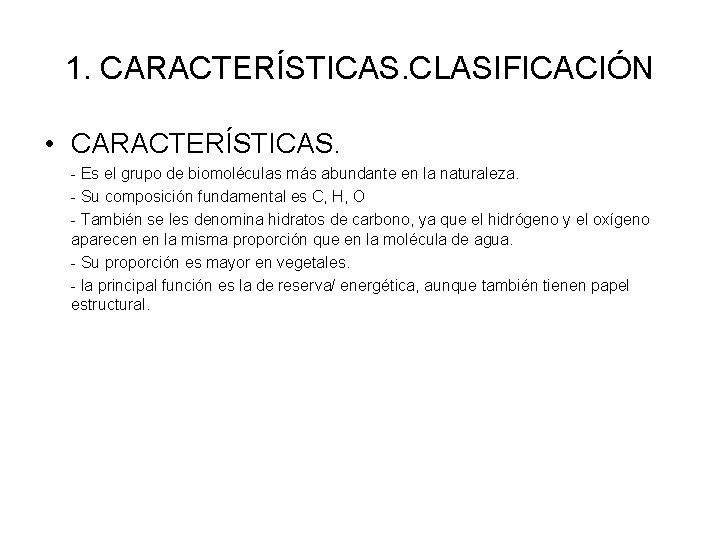 1. CARACTERÍSTICAS. CLASIFICACIÓN • CARACTERÍSTICAS. - Es el grupo de biomoléculas más abundante en