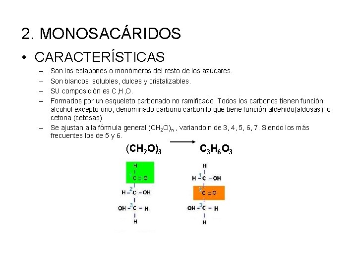 2. MONOSACÁRIDOS • CARACTERÍSTICAS – – – Son los eslabones o monómeros del resto