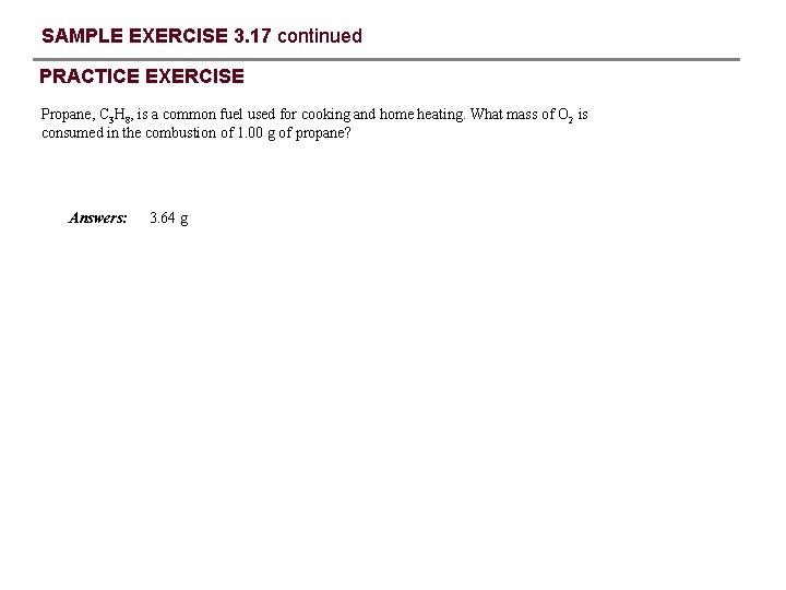 SAMPLE EXERCISE 3. 17 continued PRACTICE EXERCISE Propane, C 3 H 8, is a