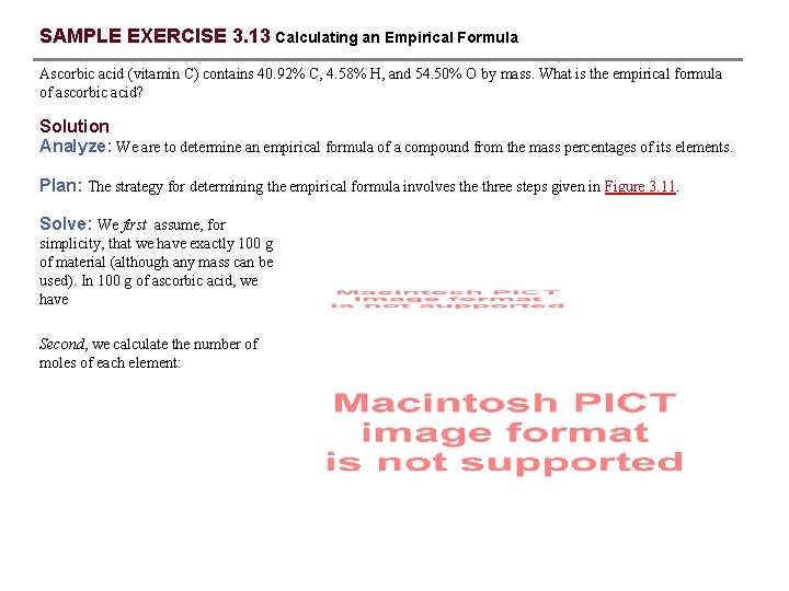 SAMPLE EXERCISE 3. 13 Calculating an Empirical Formula Ascorbic acid (vitamin C) contains 40.