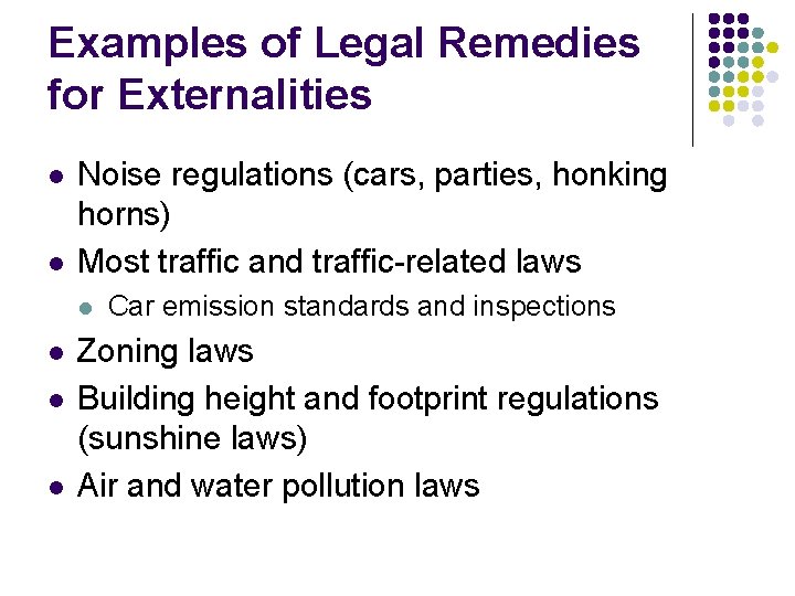 Examples of Legal Remedies for Externalities l l Noise regulations (cars, parties, honking horns)