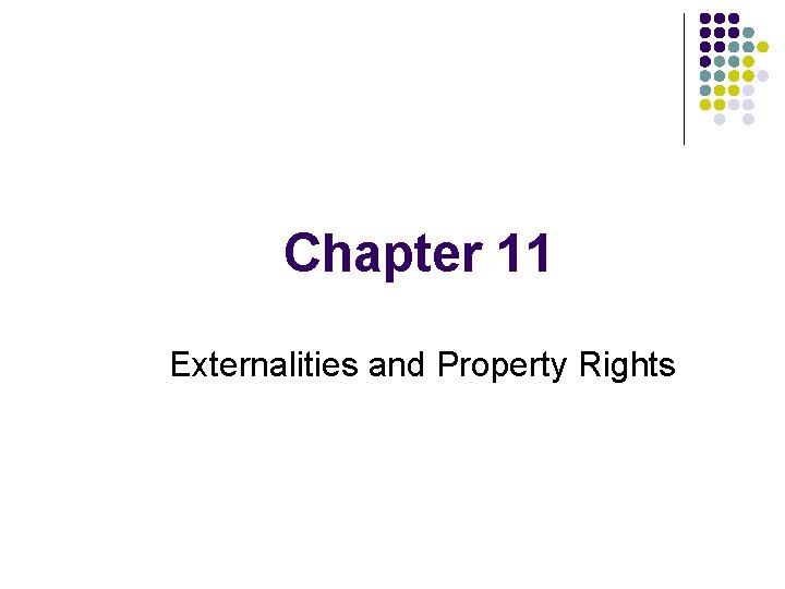 Chapter 11 Externalities and Property Rights 