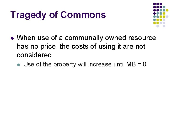 Tragedy of Commons l When use of a communally owned resource has no price,