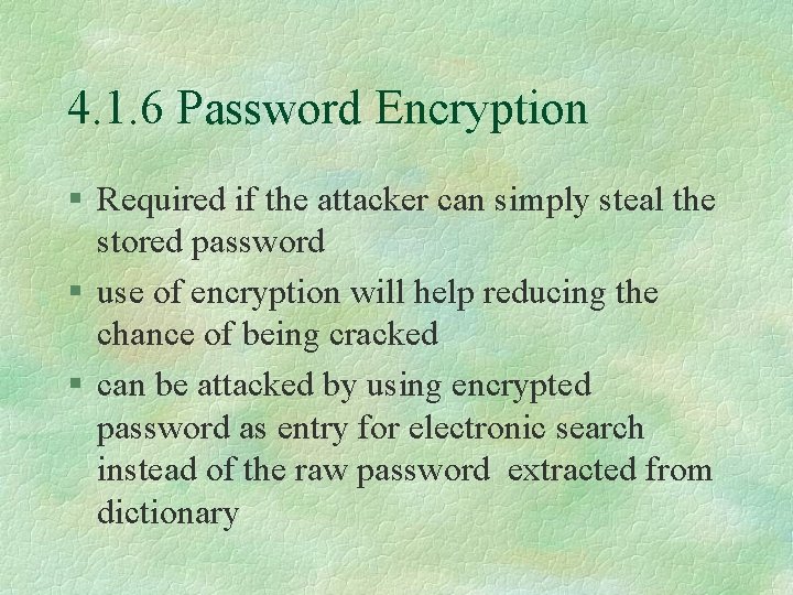 4. 1. 6 Password Encryption § Required if the attacker can simply steal the