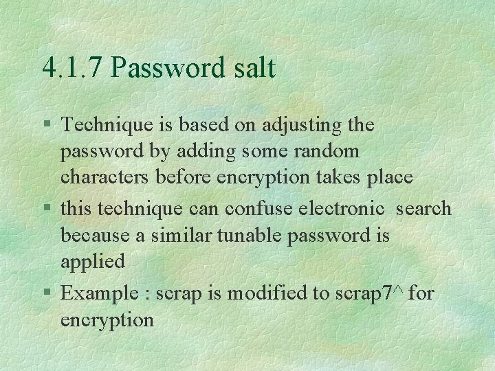 4. 1. 7 Password salt § Technique is based on adjusting the password by