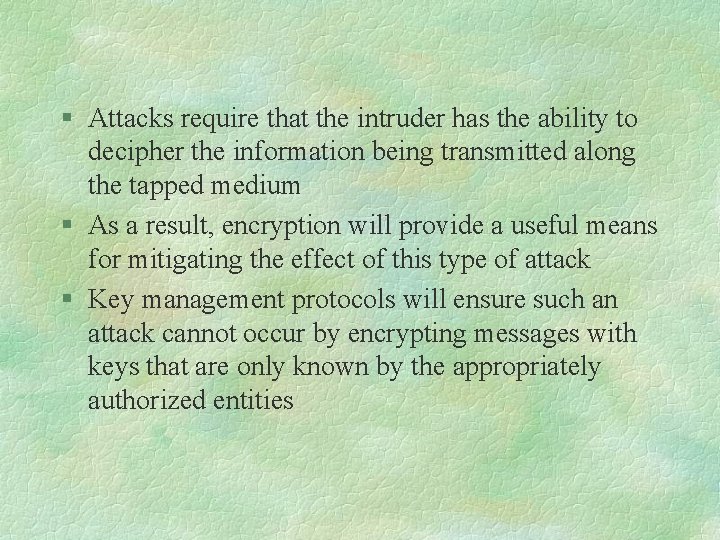 § Attacks require that the intruder has the ability to decipher the information being