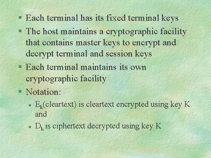 § Each terminal has its fixed terminal keys § The host maintains a cryptographic