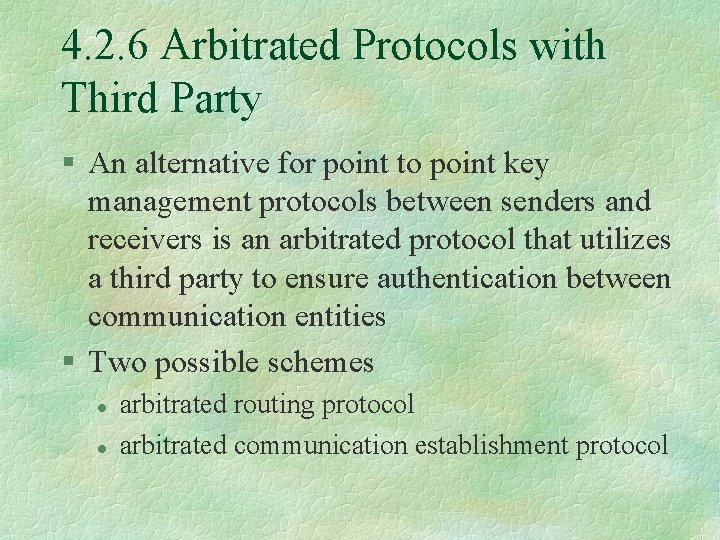 4. 2. 6 Arbitrated Protocols with Third Party § An alternative for point to