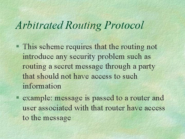 Arbitrated Routing Protocol § This scheme requires that the routing not introduce any security