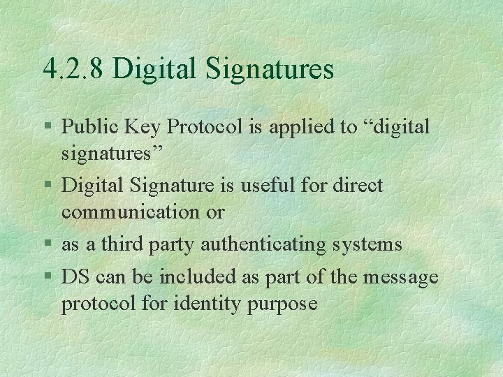 4. 2. 8 Digital Signatures § Public Key Protocol is applied to “digital signatures”