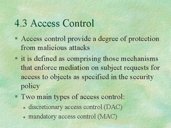 4. 3 Access Control § Access control provide a degree of protection from malicious