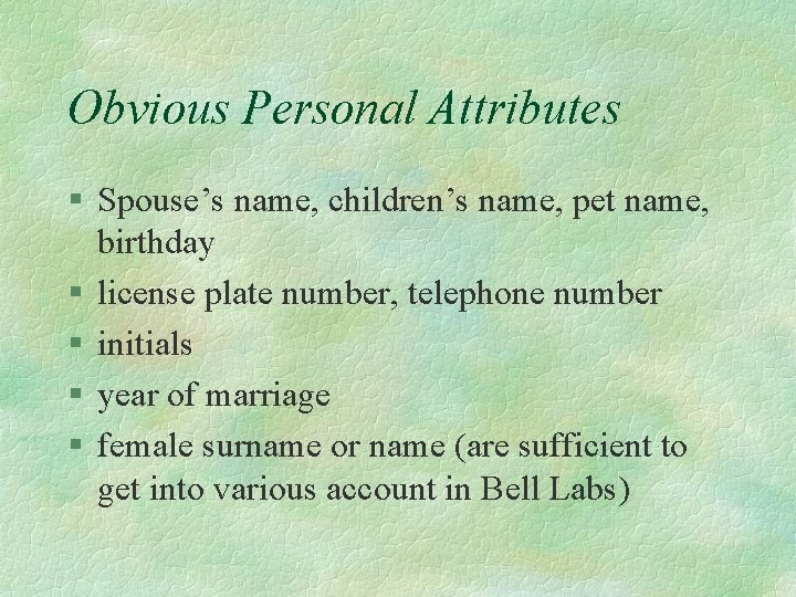 Obvious Personal Attributes § Spouse’s name, children’s name, pet name, birthday § license plate