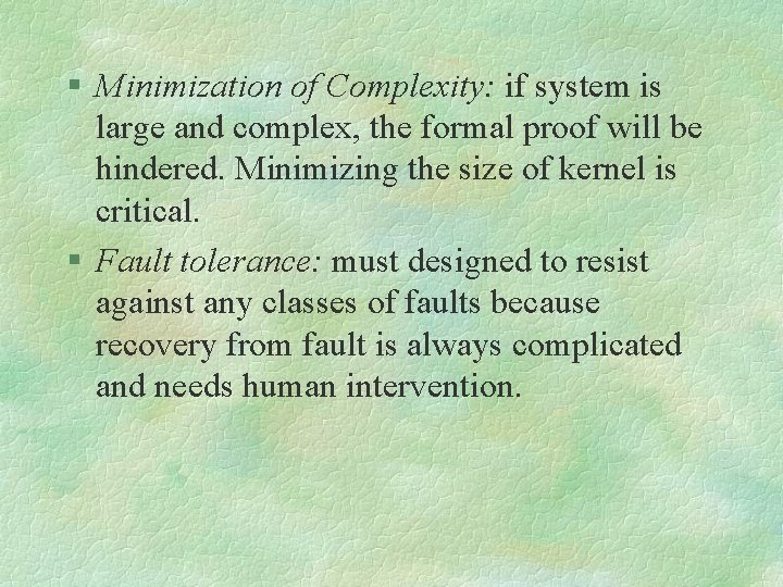 § Minimization of Complexity: if system is large and complex, the formal proof will