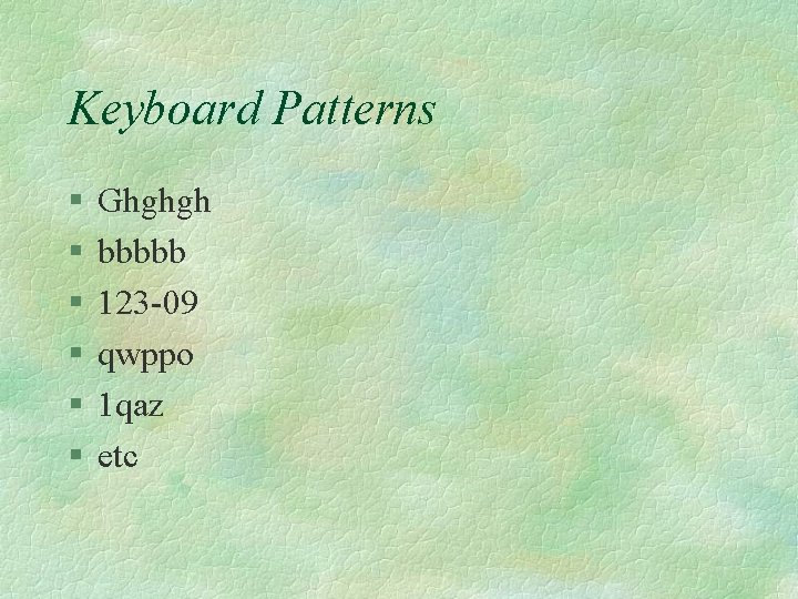 Keyboard Patterns § § § Ghghgh bbbbb 123 -09 qwppo 1 qaz etc 