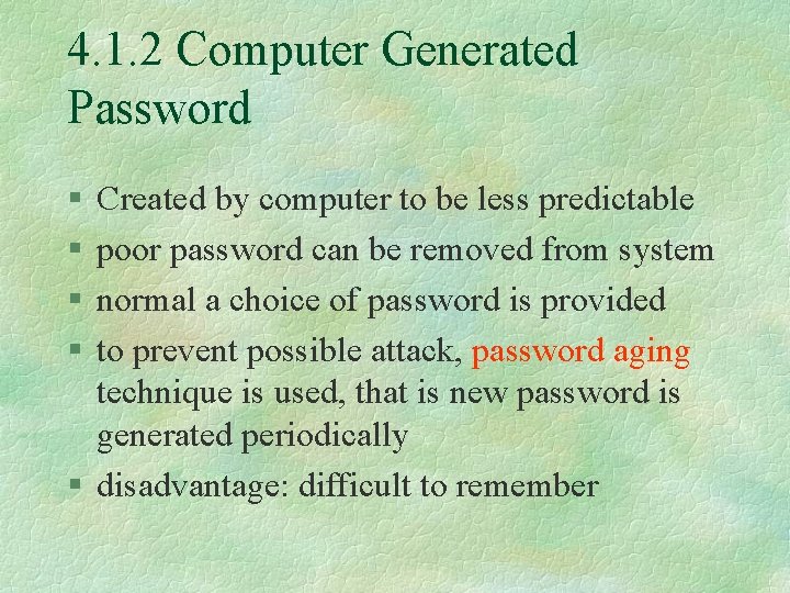 4. 1. 2 Computer Generated Password § § Created by computer to be less