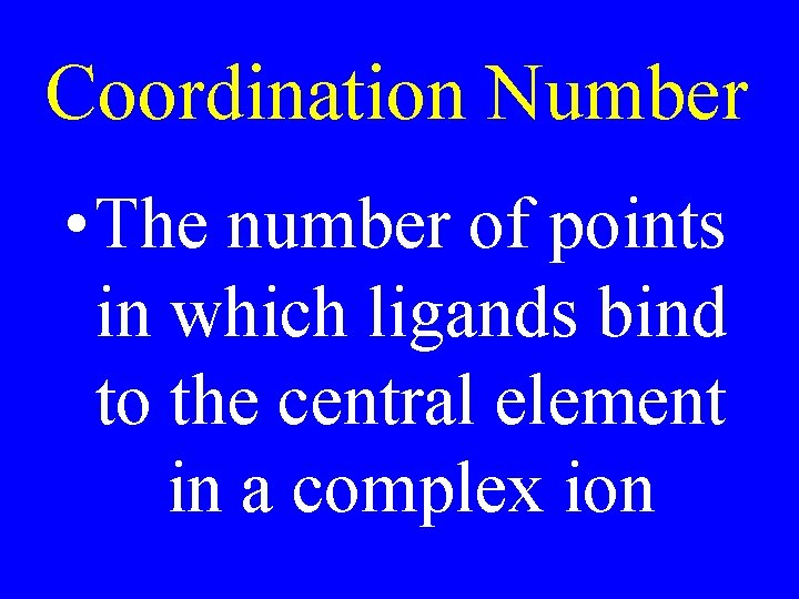 Coordination Number • The number of points in which ligands bind to the central Coordination Number • The number of points in which ligands bind to the central