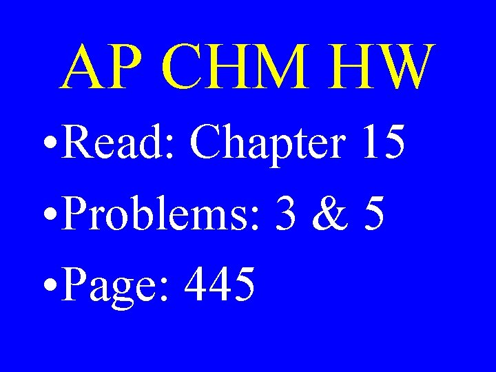AP CHM HW • Read: Chapter 15 • Problems: 3 & 5 • Page: AP CHM HW • Read: Chapter 15 • Problems: 3 & 5 • Page: