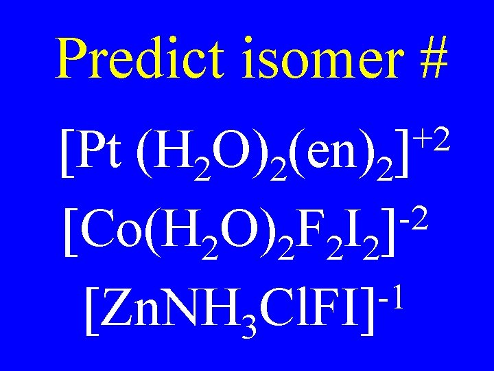 Predict isomer # +2 ] [Pt (H 2 O)2(en)2 -2 [Co(H 2 O)2 F