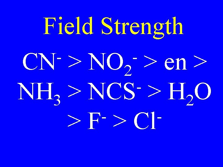 Field Strength CN > NO 2 > en > NH 3 > NCS > Field Strength CN > NO 2 > en > NH 3 > NCS >