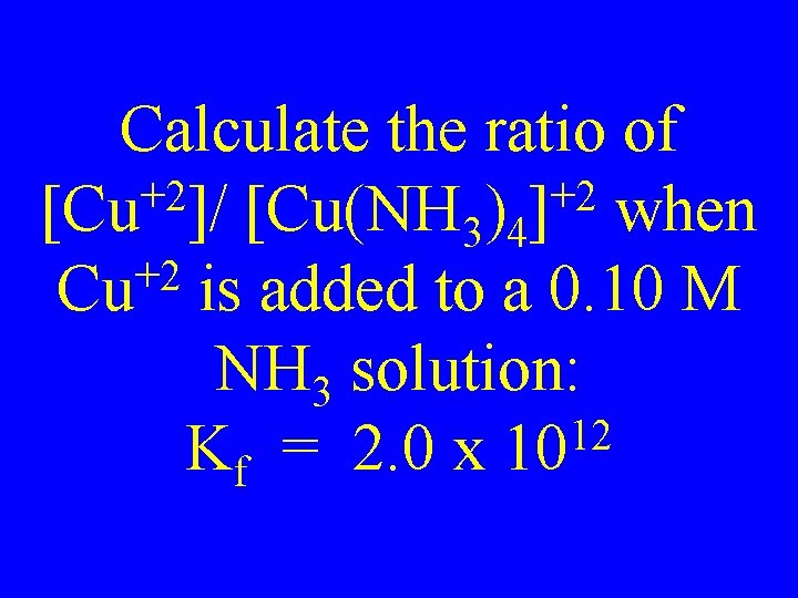 Calculate the ratio of +2 +2 [Cu ]/ [Cu(NH 3)4] when +2 Cu is