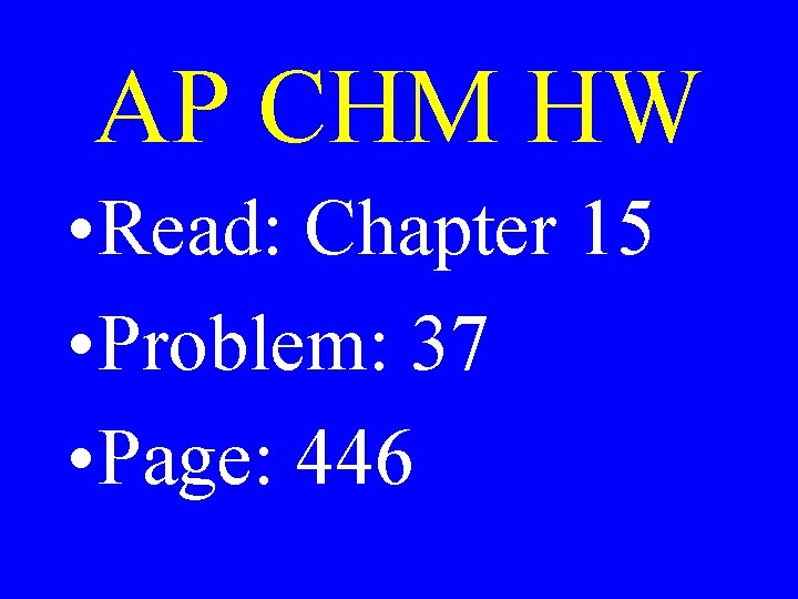 AP CHM HW • Read: Chapter 15 • Problem: 37 • Page: 446 AP CHM HW • Read: Chapter 15 • Problem: 37 • Page: 446
