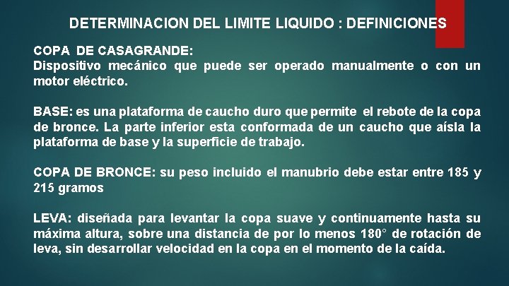 DETERMINACION DEL LIMITE LIQUIDO : DEFINICIONES COPA DE CASAGRANDE: Dispositivo mecánico que puede ser