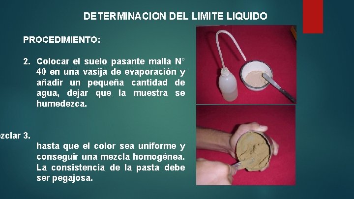 DETERMINACION DEL LIMITE LIQUIDO PROCEDIMIENTO: 2. Colocar el suelo pasante malla N° 40 en