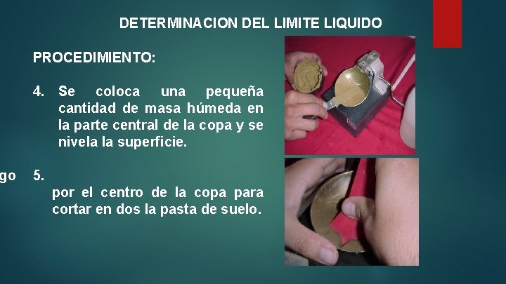 go DETERMINACION DEL LIMITE LIQUIDO PROCEDIMIENTO: 4. Se coloca una pequeña cantidad de masa