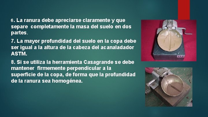 6. La ranura debe apreciarse claramente y que separe completamente la masa del suelo