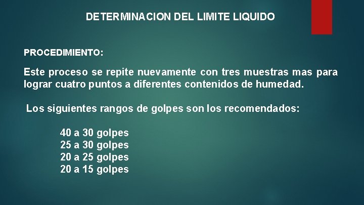 DETERMINACION DEL LIMITE LIQUIDO PROCEDIMIENTO: Este proceso se repite nuevamente con tres muestras mas